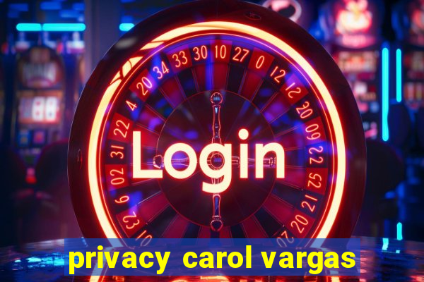 privacy carol vargas